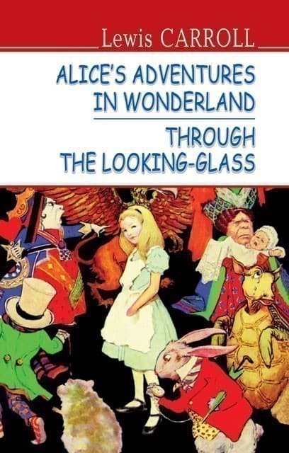 Alice’s Adventures in Wonderland. Through the Looking-Glass Алісині пригоди у Дивокраї
