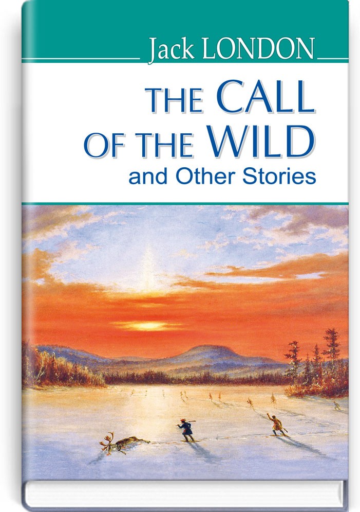 The Call of the Wild and Other Stories = Поклик предків та інші оповідання